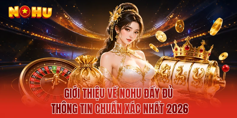 Giới Thiệu Về NOHU Đầy Đủ Thông Tin Chuẩn Xác Nhất 2026