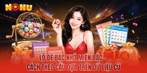 Lô Đề Bạc Nhớ Miền Bắc - Cách Theo Cầu Dựa Trên Dữ Liệu Cũ